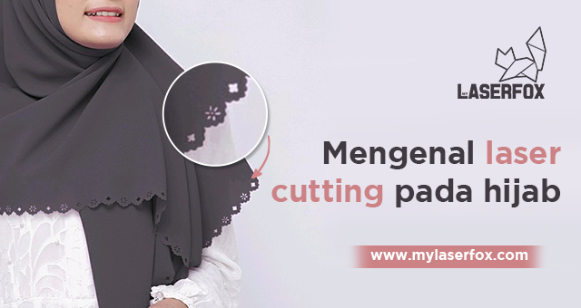 Image of Mengenal Laser Cutting Kain pada Hijab