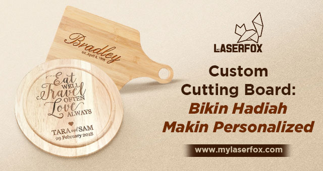 Custom Cutting Board: Bikin Hadiah Makin Personalized