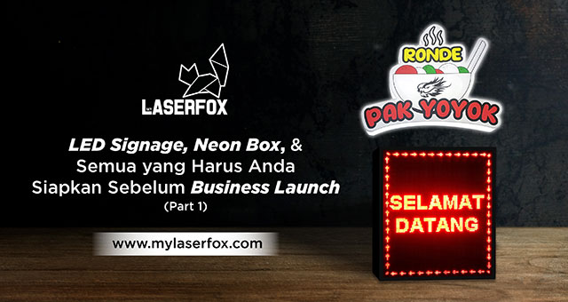 LED Signage, Neon Box dan Semua yang Harus Anda Siapkan Sebelum Business Launch (Part 1)