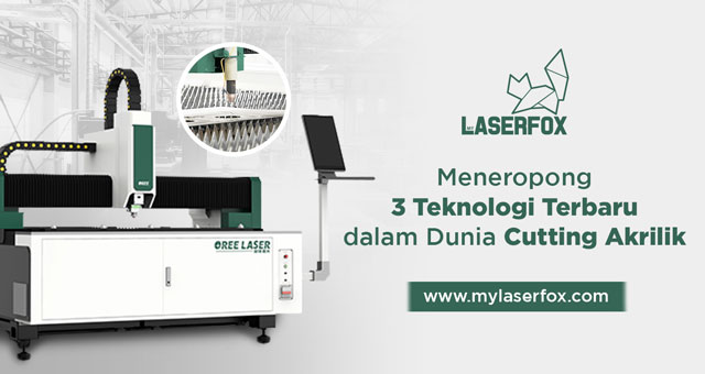 Meneropong 3 Teknologi Terbaru dalam Dunia Cutting Akrilik