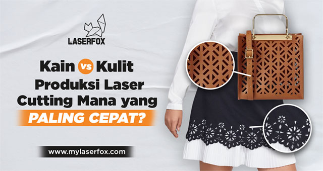 Image of Kain vs Kulit: Produksi Laser Cutting Mana yang Paling Cepat?