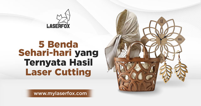 Image of 5 Benda Sehari-hari yang Ternyata Hasil Laser Cutting