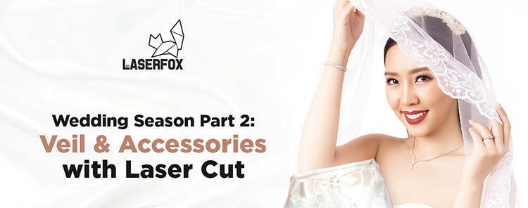 Wedding Season Part 2: Veil & Accessories with Laser Cut